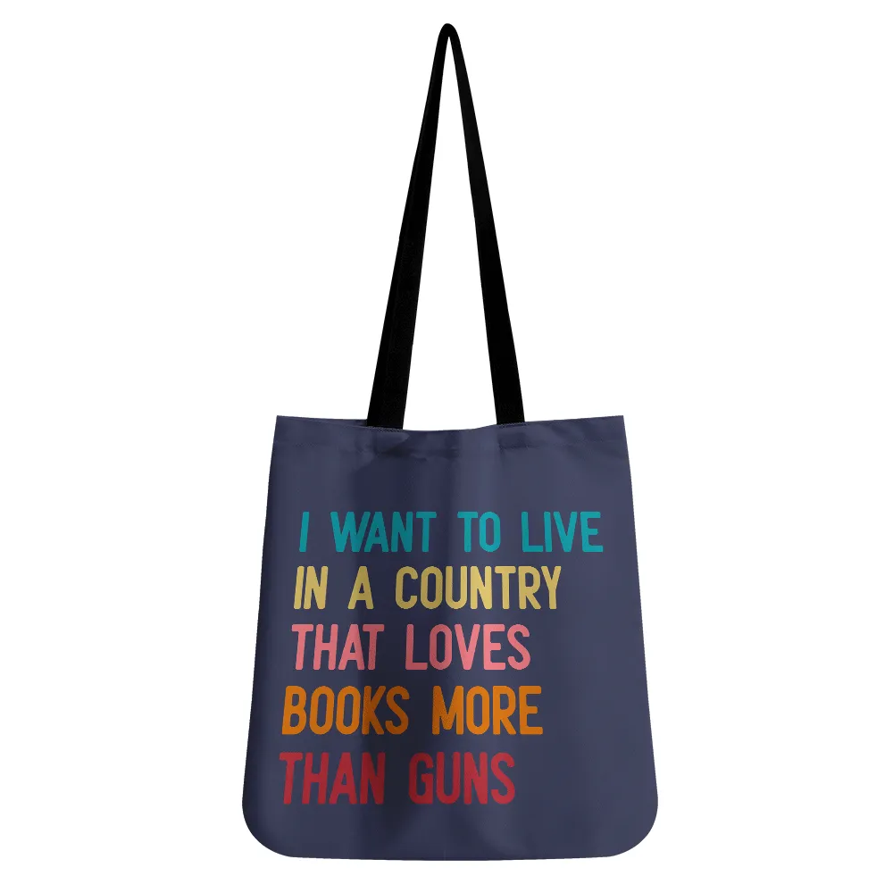 I Want To Live In A Country That Loves Books More Than Guns Book Lovers Gift TBF332